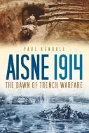 Aisne 1914 di Paul Kendall edito da The History Press