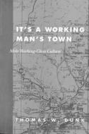 It\'s A Working Man\'s Town di Thomas W. Dunk edito da Mcgill-queen\'s University Press