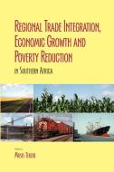 Regional Trade Integration, Economic Growth and Poverty Reduction in Southern Africa edito da Africa Institute of South Africa
