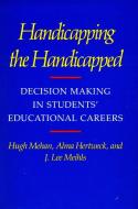 Handicapping the Handicapped di Hugh Mehan, Alma Hertweck, J. Lee Meihls edito da Stanford University Press