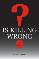 Is Killing Wrong?: A Study in Pure Sociology di Mark Cooney edito da UNIV OF VIRGINIA PR