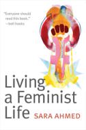 Living a Feminist Life di Sara Ahmed edito da Duke University Press