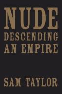 Nude Descending an Empire di Sam Taylor edito da University of Pittsburgh Press