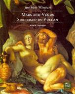 Joachim Wtewael -Mars and Venus Surprised by Vulcan di .. Lowenthal edito da Getty Publications