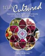 Rejuvenating Taste, Health And Community With Naturally Fermented Foods di #Bentley,  Nancy Lee edito da Ibj Custom Publishing