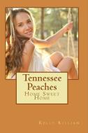 Tennessee Peaches: Home Sweet Home di Kelly Killian edito da DIVI PUB