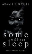 Some Will Not Sleep: Selected Horrors di Adam Nevill edito da THE LIFFEY PR