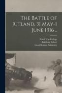 The Battle of Jutland, 31 May-1 June 1916 .. di Great Britain Admiralty, von Hase George edito da LEGARE STREET PR