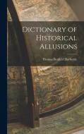 Dictionary of Historical Allusions di Thomas Benfield Harbottle edito da LEGARE STREET PR