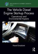 The Vehicle Diesel Engine Start-up Process di Pawel Drozdziel edito da Taylor & Francis Ltd