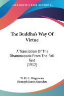 The Buddha's Way of Virtue: A Translation of the Dhammapada from the Pali Text (1912) di W. D. C. Wagiswara, Kenneth James Saunders edito da Kessinger Publishing