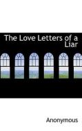 The Love Letters Of A Liar di Anonymous edito da Bibliolife