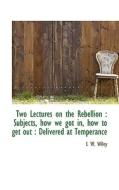 Two Lectures On The Rebellion di I W Wiley edito da Bibliolife