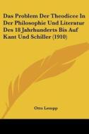 Das Problem Der Theodicee in Der Philosophie Und Literatur Des 18 Jahrhunderts Bis Auf Kant Und Schiller (1910) di Otto Lempp edito da Kessinger Publishing