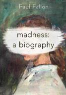 Madness: A Biography di Paul Fallon edito da Macmillan Education