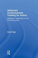 Advanced Consciousness Training for Actors di Kevin Page edito da Taylor & Francis Ltd