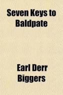 Seven Keys To Baldpate di Earl Derr Biggers edito da General Books