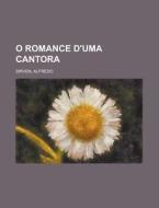 O Romance D'uma Cantora di Alfredo Sirven edito da Rarebooksclub.com