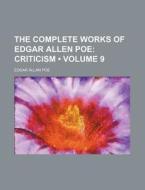 The Complete Works Of Edgar Allen Poe (volume 9); Criticism di Edgar Allan Poe edito da General Books Llc