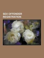 Sex offender registration di Books Llc edito da Books LLC, Reference Series