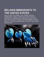 Belgian Immigrants To The United States: di Books Llc edito da Books LLC, Wiki Series