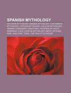 Spanish Mythology: Fountain Of Youth, Duende, Akelarre, Olyndicus di Source Wikipedia edito da Books Llc