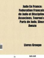 Judo En France: F D Ration Fran Aise De di Livres Groupe edito da Books LLC, Wiki Series