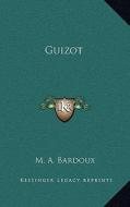 Guizot di M. A. Bardoux edito da Kessinger Publishing