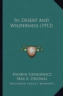In Desert and Wilderness (1912) in Desert and Wilderness (1912) di Henryk K. Sienkiewicz edito da Kessinger Publishing