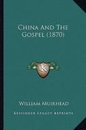 China and the Gospel (1870) di William Muirhead edito da Kessinger Publishing