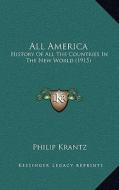 All America: History of All the Countries in the New World (1915) di Philip Krantz edito da Kessinger Publishing