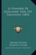 Le Viandier de Guillaume Tirel Dit Taillevent (1892) di Jerome Pichon, Georges Vicaire edito da Kessinger Publishing