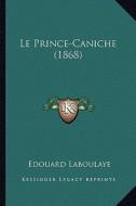Le Prince-Caniche (1868) di Edouard Laboulaye edito da Kessinger Publishing
