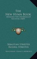 The New Hymn Book: Designed for Universalist Societies (1829) di Sebastian Streeter, Russell Streeter edito da Kessinger Publishing