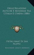 Delle Relazioni Antiche E Moderne Fra L'Italia E L'India (1886) di Pietro Amat Di San Filippo edito da Kessinger Publishing