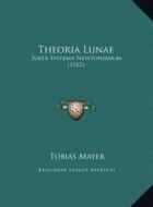Theoria Lunae: Juxta Systema Newtonianum (1767) di Tobias Mayer edito da Kessinger Publishing