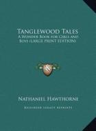 Tanglewood Tales di Nathaniel Hawthorne edito da Kessinger Publishing, LLC