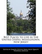 Best Places to Live in the United States: Middletown, New Jersey di Dakota Stevens edito da FORT PR