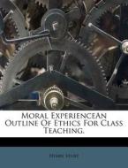 Moral Experiencean Outline Of Ethics For di Henry Sturt edito da Nabu Press