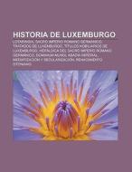 Historia de Luxemburgo di Fuente Wikipedia edito da Books LLC, Reference Series