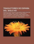 Traductores de España del siglo XX di Fuente Wikipedia edito da Books LLC, Reference Series