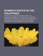 Women's Rights in the Philippines: Prostitution in the Philippines, Rape in the Philippines, Women's Suffrage in the Philippines di Source Wikipedia edito da Books LLC, Wiki Series