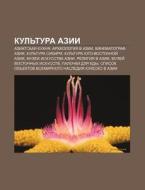 Kul'tura Azii: Aziat Skaya Kukhnya, Arkh di Istochnik Wikipedia edito da Books LLC, Wiki Series