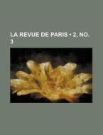 La Revue De Paris (2, No. 3) di Livres Groupe edito da General Books Llc