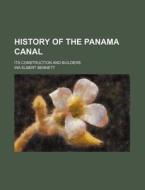 History of the Panama Canal; Its Construction and Builders di Ira Elbert Bennett edito da Rarebooksclub.com