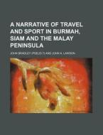 A Narrative of Travel and Sport in Burmah, Siam and the Malay Peninsula di John Bradley edito da Rarebooksclub.com