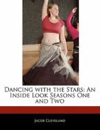 Dancing with the Stars: An Inside Look Seasons One and Two di Jacob Cleveland, K. Tamura edito da 6 DEGREES BOOKS