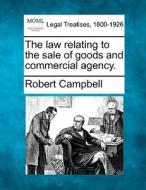 The Law Relating To The Sale Of Goods And Commercial Agency. di Robert Campbell edito da Gale, Making Of Modern Law