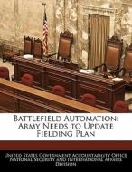 Battlefield Automation: Army Needs To Update Fielding Plan edito da Bibliogov