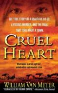 Cruel Heart: The True Story of a Beautiful Co-Ed, a Vicious Murder, and the Trial That Tore Apart a Town di William Van Meter edito da St. Martins Press-3pl